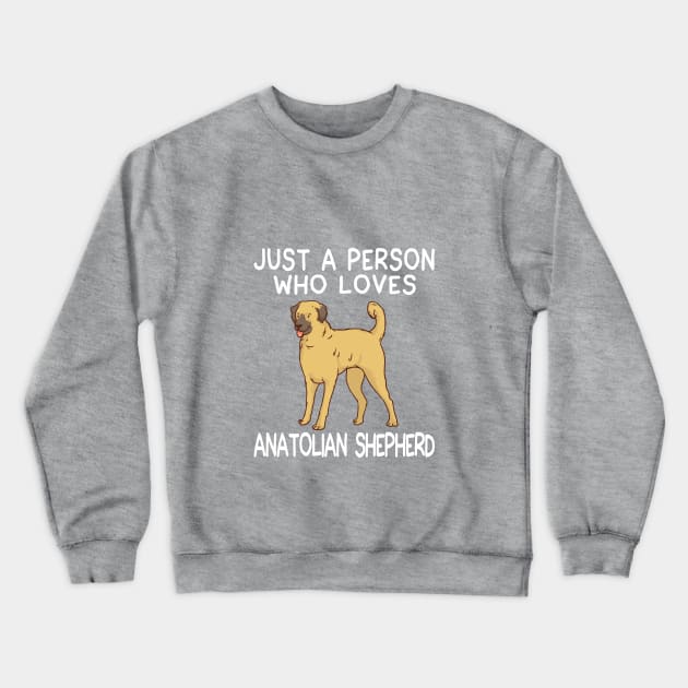 “Just a person who loves ANATOLIAN SHEPHERD” Crewneck Sweatshirt by speakupshirt